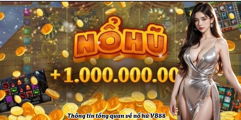 thong-tin-tong-quan-ve-no-hu-vb88