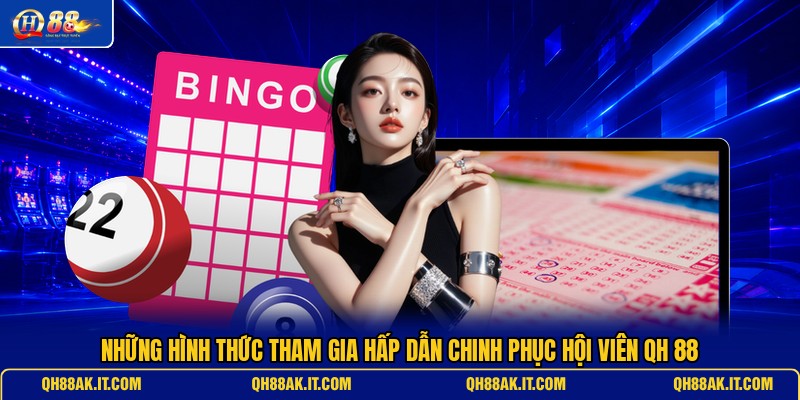 nhung-hinh-thuc-tham-gia-hap-dan-chinh-phuc-hoi-vien-qh-88