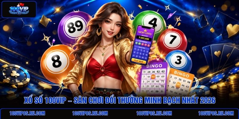 xo-so-100vip-san-choi-doi-thuong-minh-bach-nhat-2026