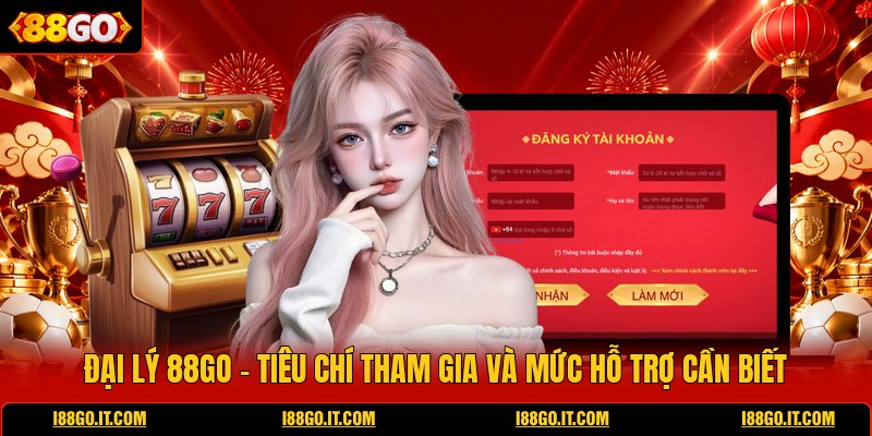 dai-ly-88go-tieu-chi-tham-gia-va-muc-ho-tro-can-biet
