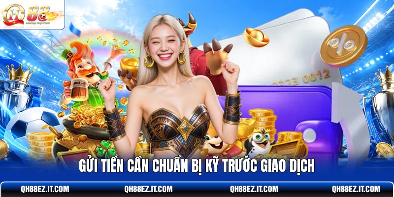 gui-tien-can-chuan-bi-ky-truoc-giao-dich