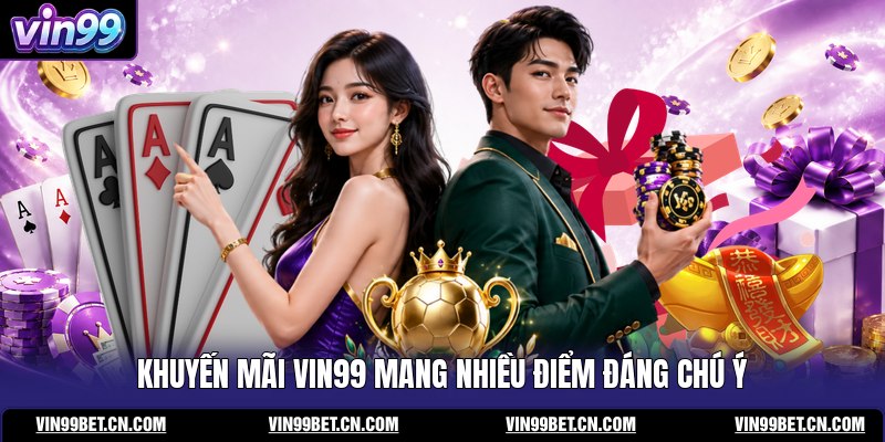 khuyen-mai-vin99-mang-nhieu-diem-dang-chu-y