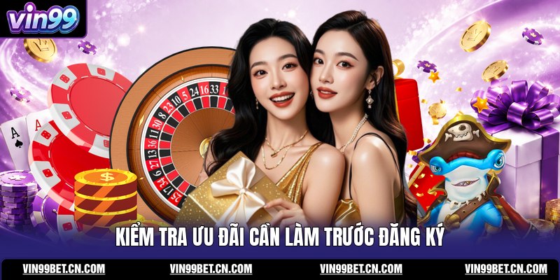 kiem-tra-uu-dai-can-lam-truoc-dang-ky