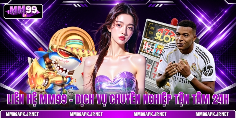 lien-he-mm99-dich-vu-chuyen-nghiep-tan-tam-24h