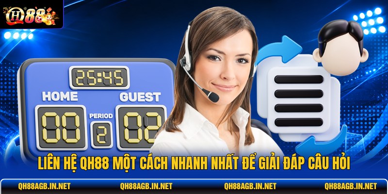 lien-he-qh88-mot-cach-nhanh-nhat-de-giai-dap-cau-hoi (1)