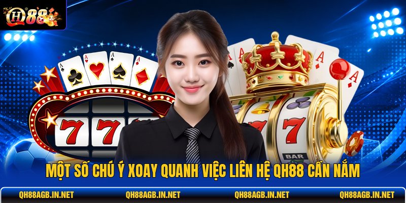 mot-so-chu-y-xoay-quanh-viec-lien-he-qh88-can-nam (1)