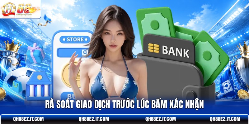 ra-soat-giao-dich-truoc-luc-bam-xac-nhan